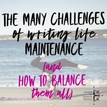 The many challenges of writing life maintenance, and how to balance them all