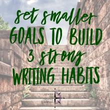 Set smaller goals to build 3 strong writing habits (text over image of stone staircase leading up to sunny sky)