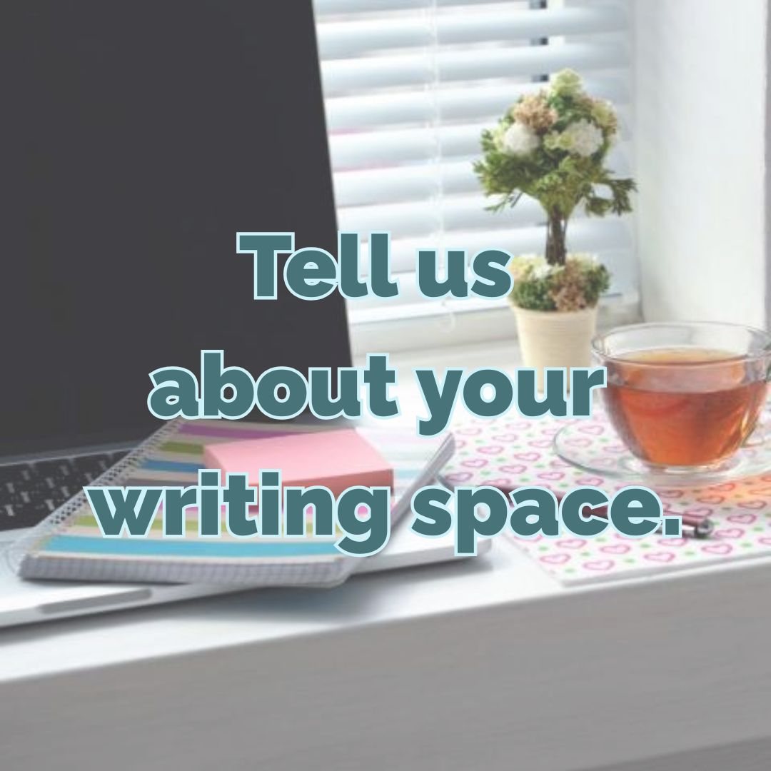 lightened photo of a writing desk with laptop tea notebook and sticky notes with text that reads tell us about your writing space in teal, via Canva