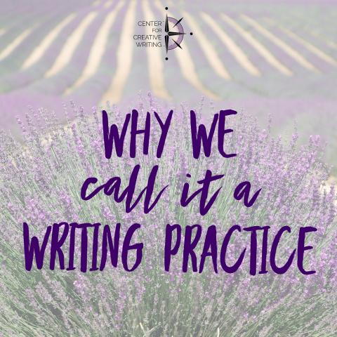 Why we call it a writing practice (text over lightened image of rows of lavender)