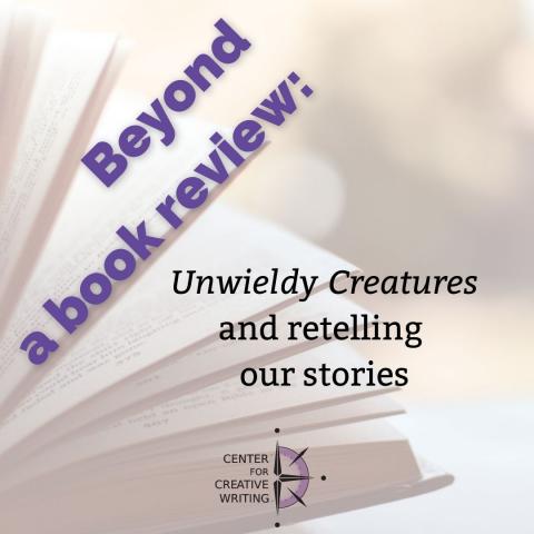 Beyond a book review_unwieldy creatures and retelling our stories title over closeup of an open book