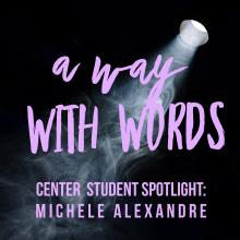 A way with words_Center student spotlight Michele Alexandre_purple text over image of spotlight shining on dark smoky stage