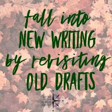 Fall into new writing by revisiting old drafts_green text over lightened image of a pile of colorful fall leaves on the ground