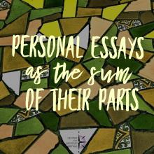 personal essays as the sum of their parts yellow text over image of a mosaic in shades of green and yellow and white via Word Swag